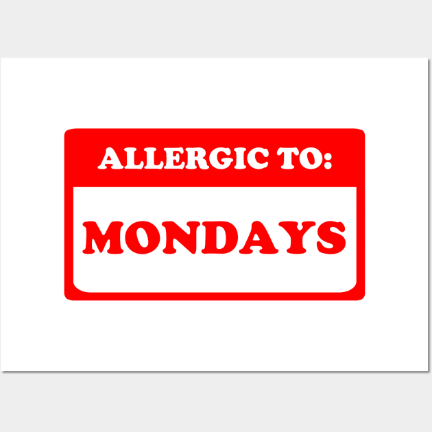 Allergic To Mondays Wall Art by dumbshirts